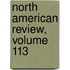 North American Review, Volume 113