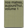 Nos Matres, Aujourd'hui, Volume 1 by Hilaire Andr