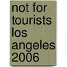 Not for Tourists Los Angeles 2006 by Jane Pirone