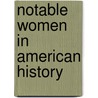 Notable Women In American History by Lynda G. Adamson