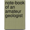 Note-Book Of An Amateur Geologist door John Edward Lee