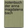 Notenbuch der Anna Magdalena Bach door Johann Sebastian Bach