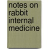 Notes On Rabbit Internal Medicine door Ron Rees Davies