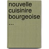 Nouvelle Cuisinire Bourgeoise ... door Anonymous Anonymous