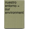 Nuestro Entorno = Our Environment door Onbekend