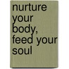Nurture Your Body, Feed Your Soul by Mary Kay Bray