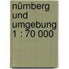 Nürnberg und Umgebung 1 : 70 000 by Unknown