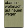 Obama - Weltmacht auf neuen Wegen door Heinz Gärtner