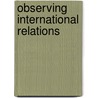 Observing International Relations by Mathias Albert