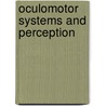 Oculomotor Systems and Perception door Sheldon M. Ebenholz
