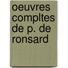 Oeuvres Compltes de P. de Ronsard door Anonymous Anonymous