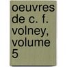 Oeuvres de C. F. Volney, Volume 5 by Constantin-François Volney