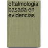 Oftalmologia Basada En Evidencias door Juan Carlos Mesa Gutierrez