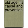 Old Age, Its Cause and Prevention door Sanford Fillmore Bennett