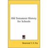Old Testament History For Schools door Reverend T.C. Fry