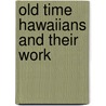 Old Time Hawaiians And Their Work door Mary S. Lawrence