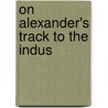 On Alexander's Track to the Indus door Sir Aurel Stein