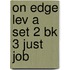 On Edge Lev A Set 2 Bk 3 Just Job