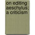 On Editing Aeschylus; A Criticism