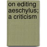 On Editing Aeschylus; A Criticism door Walter George Headlam