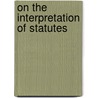 On The Interpretation Of Statutes door Peter Benson Maxwell