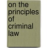 On The Principles Of Criminal Law door Caroline Frances Cornwallis