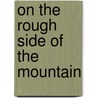 On The Rough Side Of The Mountain door Valerie Fowler