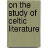 On The Study Of Celtic Literature by Matthew Arnold