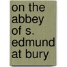 On the Abbey of S. Edmund at Bury door Montague Rhodes James