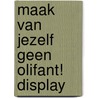 Maak van jezelf geen olifant! display door B. Scholten