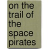On the Trail of the Space Pirates door Carey Rockwell