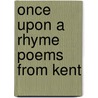 Once Upon A Rhyme Poems From Kent door Steve Twelvetree