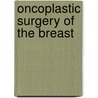 Oncoplastic Surgery Of The Breast door Raymond Bonnett