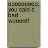 Ooooooooo, You Said A Bad Wooord! door Rodney Adams