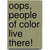 Oops, People Of Color Live There! door Doug Williford