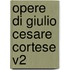 Opere Di Giulio Cesare Cortese V2