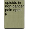 Opioids In Non-cancer Pain Opml P by Michael H. Coupe
