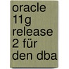 Oracle 11g Release 2 Für Den Dba door Johannes Ahrends