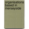 Organisations Based In Merseyside by Unknown