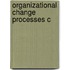 Organizational Change Processes C