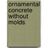 Ornamental Concrete Without Molds
