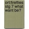 Ort:fireflies Stg 7 What Want Be? door Thelma Page