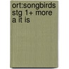 Ort:songbirds Stg 1+ More A It Is door Julia Donaldson