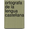 Ortografa de La Lengua Castellana by Real Academia Espaola