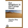 Our Neighbors In The Corner House door Timothy Shay Arthur