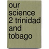 Our Science 2 Trinidad and Tobago door Tony Seddon