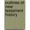 Outlines Of New Testament History by Gigot Francis Ernest Charles