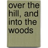 Over The Hill, And Into The Woods by Herbert Gordon
