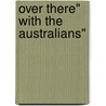 Over There" with the Australians" by R. Knyvett