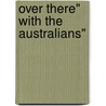 Over There" with the Australians" door R. Knyvett